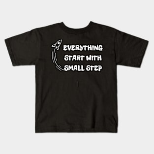 EVERYTHING START WITH SMALL STEP TSHIRT Kids T-Shirt